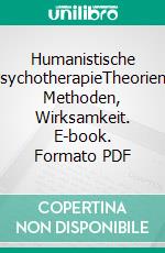 Humanistische PsychotherapieTheorien, Methoden, Wirksamkeit. E-book. Formato PDF ebook di Werner Eberwein