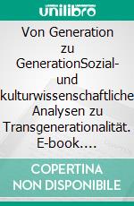 Von Generation zu GenerationSozial- und kulturwissenschaftliche Analysen zu Transgenerationalität. E-book. Formato PDF ebook di Günter Mey