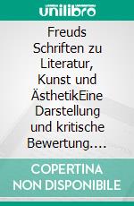 Freuds Schriften zu Literatur, Kunst und ÄsthetikEine Darstellung und kritische Bewertung. E-book. Formato PDF