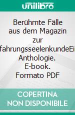 Berühmte Fälle aus dem Magazin zur ErfahrungsseelenkundeEine Anthologie. E-book. Formato PDF ebook di Stefan Goldmann