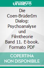 Die Coen-BrüderIm Dialog: Psychoanalyse und Filmtheorie Band 11. E-book. Formato PDF