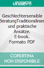 Geschlechtersensible BeratungTraditionslinien und praktische Ansätze. E-book. Formato PDF ebook di Katharina Gröning