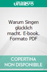 Warum Singen glücklich macht. E-book. Formato PDF ebook