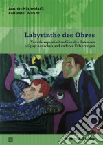 Labyrinthe des OhresVom therapeutischen Sinn des Zuhörens bei psychotischen und anderen Erfahrungen. E-book. Formato PDF ebook