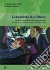 Labyrinthe des OhresVom therapeutischen Sinn des Zuhörens bei psychotischen und anderen Erfahrungen. E-book. Formato PDF ebook di Joachim Küchenhoff