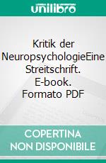 Kritik der NeuropsychologieEine Streitschrift. E-book. Formato PDF ebook di Hans Werbik