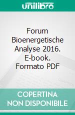 Forum Bioenergetische Analyse 2016. E-book. Formato PDF ebook