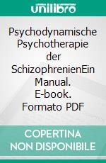 Psychodynamische Psychotherapie der SchizophrenienEin Manual. E-book. Formato PDF