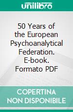 50 Years of the European Psychoanalytical Federation. E-book. Formato PDF