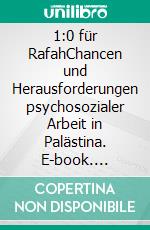 1:0 für RafahChancen und Herausforderungen psychosozialer Arbeit in Palästina. E-book. Formato PDF