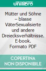 Mütter und Söhne – blasse VäterSexualisierte und andere Dreiecksverhältnisse. E-book. Formato PDF ebook di Mathias Hirsch