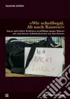 »Wir scheißegal. Ab nach Kosovo!«Innere und äußere Realitäten straffälliger junger Männer mit unsicherem Aufenthaltsstatus aus dem Kosovo. E-book. Formato PDF ebook