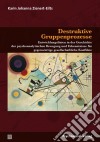 Destruktive GruppenprozesseEntwicklungslinien in der Geschichte der psychoanalytischen Bewegung und Erkenntnisse für gegenwärtige gesellschaftliche Konflikte. E-book. Formato PDF ebook