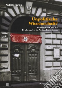 Unpolitische Wissenschaft?Wilhelm Reich und die Psychoanalyse im Nationalsozialismus. E-book. Formato PDF ebook di Andreas Peglau