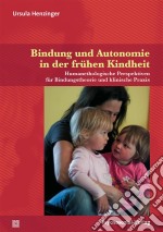 Bindung und Autonomie in der frühen KindheitHumanethologische Perspektiven für Bindungstheorie und klinische Praxis. E-book. Formato PDF ebook