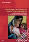 Bindung und Autonomie in der frühen KindheitHumanethologische Perspektiven für Bindungstheorie und klinische Praxis. E-book. Formato PDF ebook