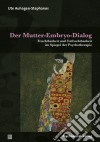 Der Mutter-Embryo-DialogFruchtbarkeit und Unfruchtbarkeit im Spiegel der Psychotherapie. E-book. Formato PDF ebook