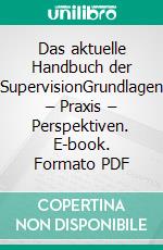 Das aktuelle Handbuch der SupervisionGrundlagen – Praxis – Perspektiven. E-book. Formato PDF ebook