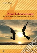 Neue LebensenergieEin körperorientiertes Übungsprogramm für 28 Tage. E-book. Formato PDF