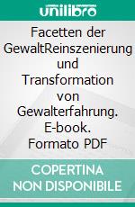 Facetten der GewaltReinszenierung und Transformation von Gewalterfahrung. E-book. Formato PDF