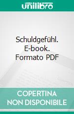 Schuldgefühl. E-book. Formato PDF ebook di Mathias Hirsch