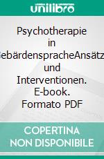 Psychotherapie in GebärdenspracheAnsätze und Interventionen. E-book. Formato PDF ebook di Nora Martinkat