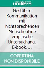 Gestützte Kommunikation mit nichtsprechenden MenschenEine empirische Untersuchung. E-book. Formato PDF ebook