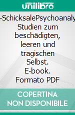 Selbst-SchicksalePsychoanalytische Studien zum beschädigten, leeren und tragischen Selbst. E-book. Formato PDF ebook