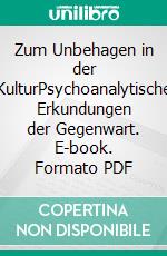 Zum Unbehagen in der KulturPsychoanalytische Erkundungen der Gegenwart. E-book. Formato PDF