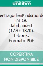 GretchentragödienKindsmörderinnen im 19. Jahrhundert (1770–1870). E-book. Formato PDF ebook