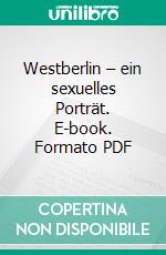 Westberlin – ein sexuelles Porträt. E-book. Formato PDF