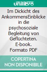 Im Dickicht des AnkommensEinblicke in die psychosoziale Begleitung von Geflüchteten. E-book. Formato PDF ebook di Jan Lohl