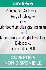 Climate Action – Psychologie der KlimakriseHandlungshemmnisse und Handlungsmöglichkeiten. E-book. Formato PDF ebook