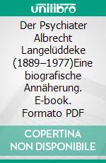 Der Psychiater Albrecht Langelüddeke (1889–1977)Eine biografische Annäherung. E-book. Formato PDF ebook di Stefan Wulf