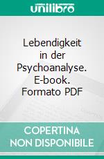 Lebendigkeit in der Psychoanalyse. E-book. Formato PDF ebook