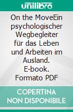 On the MoveEin psychologischer Wegbegleiter für das Leben und Arbeiten im Ausland. E-book. Formato PDF ebook