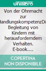 Von der Ohnmacht zur HandlungskompetenzDie Begleitung von Kindern mit herausforderndem Verhalten. E-book. Formato PDF ebook di Klaus Kokemoor