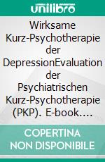 Wirksame Kurz-Psychotherapie der DepressionEvaluation der Psychiatrischen Kurz-Psychotherapie (PKP). E-book. Formato PDF ebook di Manuel Peters