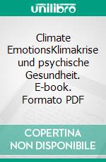 Climate EmotionsKlimakrise und psychische Gesundheit. E-book. Formato PDF ebook