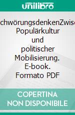 VerschwörungsdenkenZwischen Populärkultur und politischer Mobilisierung. E-book. Formato PDF ebook di Florian Hessel