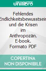 Fehlendes Endlichkeitsbewusstsein und die Krisen im Anthropozän. E-book. Formato PDF ebook di Wolfgang George