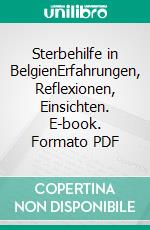 Sterbehilfe in BelgienErfahrungen, Reflexionen, Einsichten. E-book. Formato PDF ebook di Timothy Devos