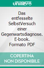 Das entfesselte SelbstVersuch einer Gegenwartsdiagnose. E-book. Formato PDF