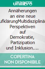 Annäherungen an eine neue AufklärungMultidisziplinäre Perspektiven auf Demokratie, Partizipation und Inklusion. Festschrift für Willehad Lanwer. E-book. Formato PDF ebook