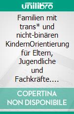 Familien mit trans* und nicht-binären KindernOrientierung für Eltern, Jugendliche und Fachkräfte. E-book. Formato PDF ebook