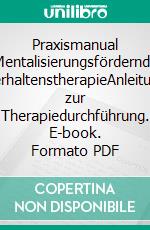 Praxismanual Mentalisierungsfördernde VerhaltenstherapieAnleitung zur Therapiedurchführung. E-book. Formato PDF ebook