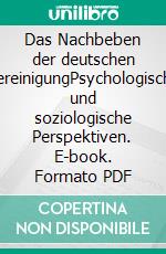 Das Nachbeben der deutschen VereinigungPsychologische und soziologische Perspektiven. E-book. Formato PDF ebook