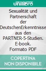 Sexualität und Partnerschaft der DeutschenErkenntnisse aus den PARTNER-5-Studien. E-book. Formato PDF