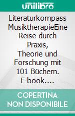 Literaturkompass MusiktherapieEine Reise durch Praxis, Theorie und Forschung mit 101 Büchern. E-book. Formato PDF