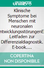 Klinische Symptome bei Menschen mit neuronalen EntwicklungsstörungenEin Leitfaden zur Differenzialdiagnostik. E-book. Formato PDF ebook